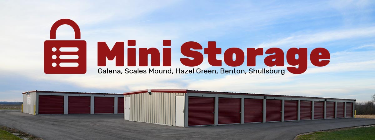 Mini Storage; Galena, Scales Mound, Hazel Green, Benton, and Shullsburg